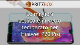 Copertina dell'articolo "Le migliori pellicole in vetro temperato per Huawei P20 Pro"